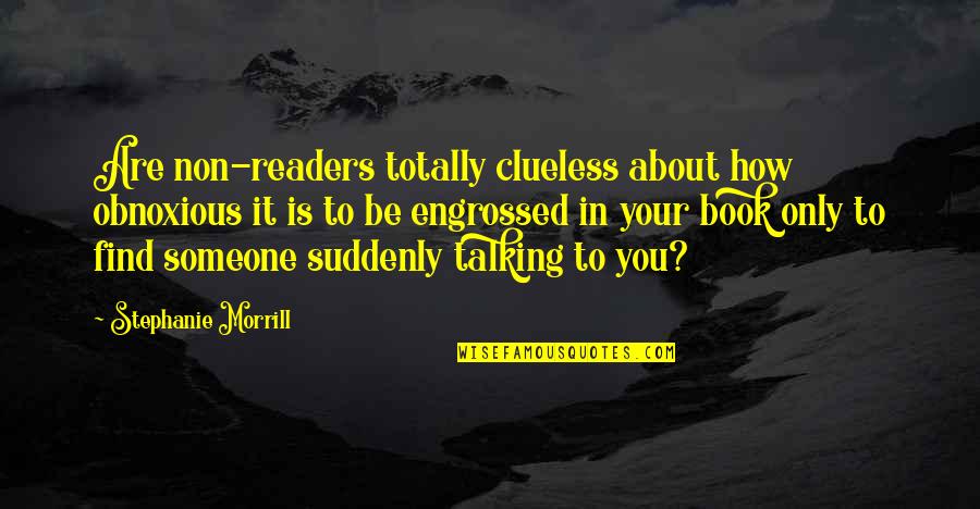 Painful Secrets Quotes By Stephanie Morrill: Are non-readers totally clueless about how obnoxious it