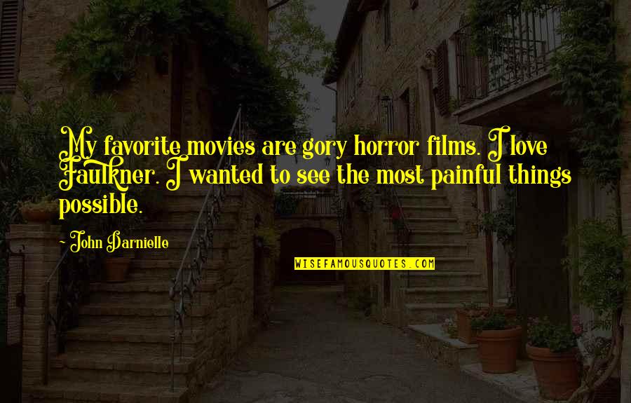 Painful Things Quotes By John Darnielle: My favorite movies are gory horror films. I