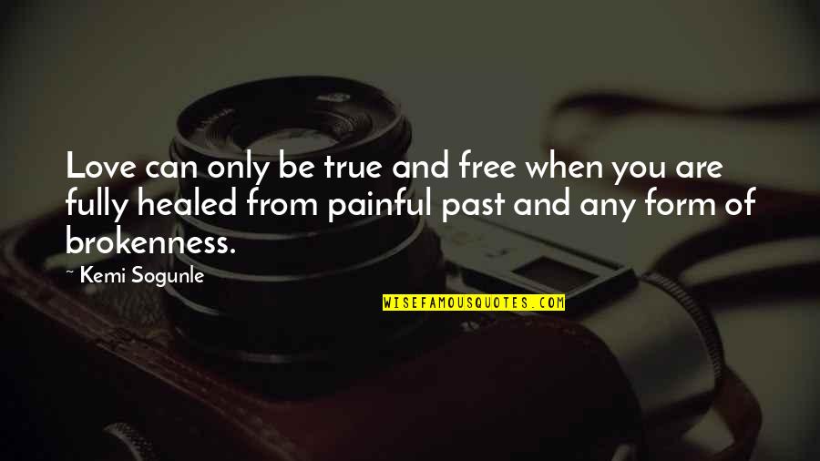Painful True Quotes By Kemi Sogunle: Love can only be true and free when