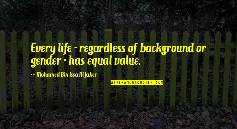 Painful Truth Love Quotes By Mohamed Bin Issa Al Jaber: Every life - regardless of background or gender