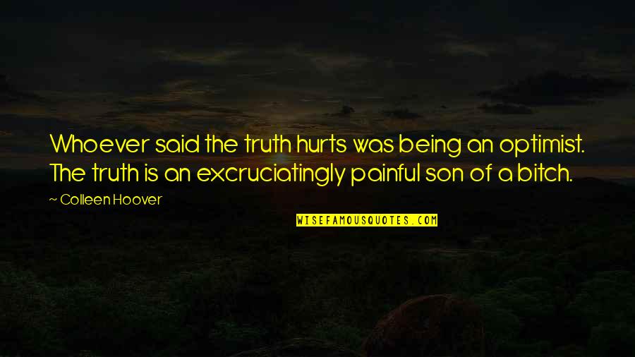 Painful Truth Quotes By Colleen Hoover: Whoever said the truth hurts was being an