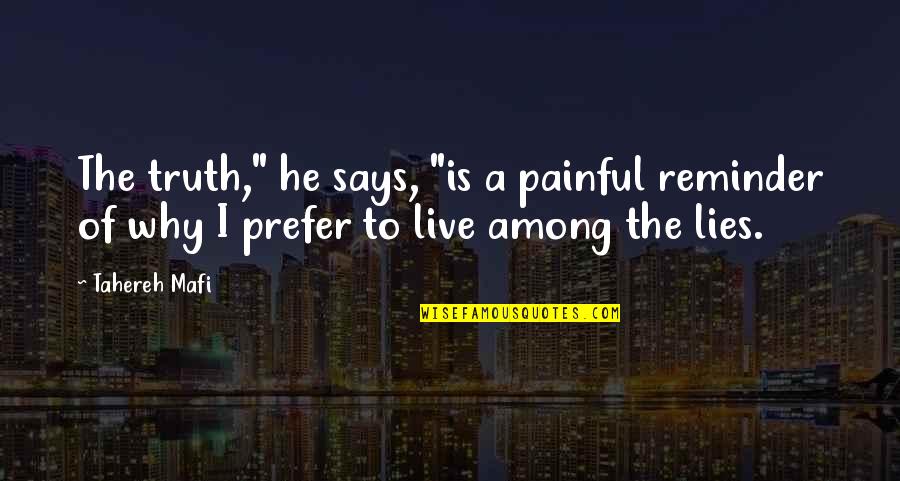 Painful Truth Quotes By Tahereh Mafi: The truth," he says, "is a painful reminder