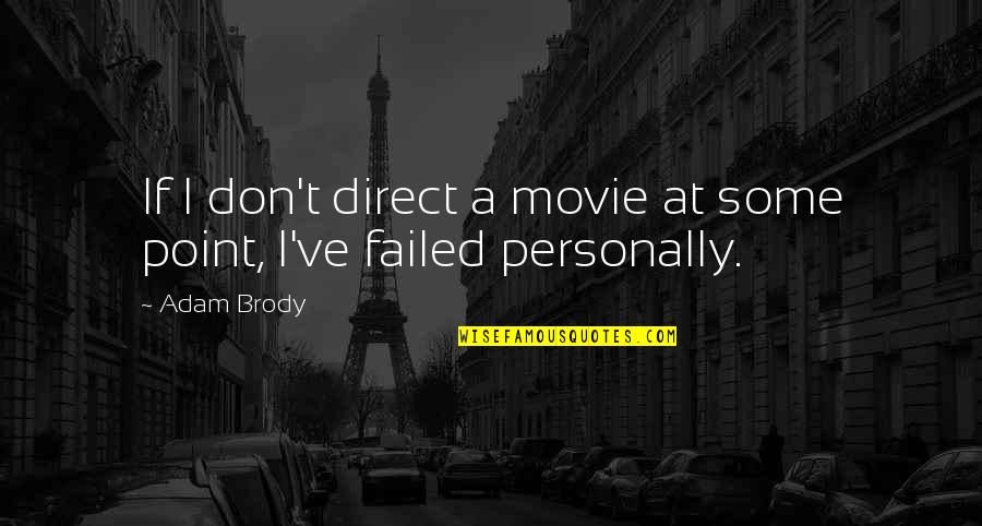 Painfulinteracialanal Quotes By Adam Brody: If I don't direct a movie at some