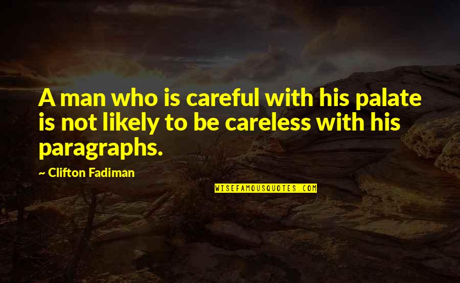 Painfulinteracialanal Quotes By Clifton Fadiman: A man who is careful with his palate
