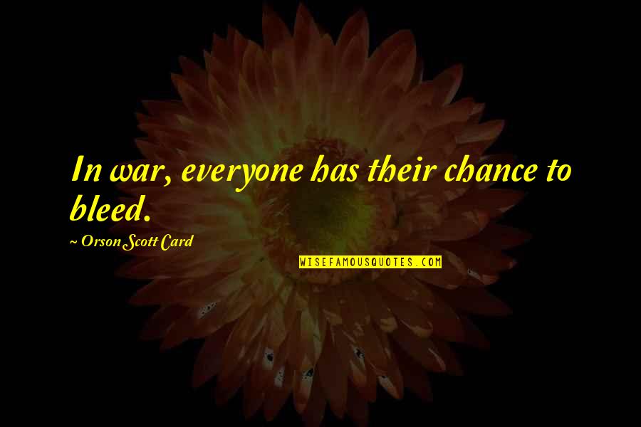 Painfulinteracialanal Quotes By Orson Scott Card: In war, everyone has their chance to bleed.