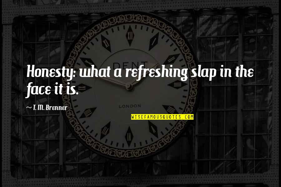 Painfully Single Quotes By T. M. Brenner: Honesty: what a refreshing slap in the face