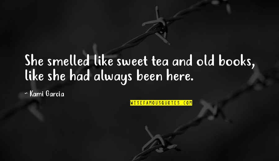 Painfully True Joker Attitude Quotes By Kami Garcia: She smelled like sweet tea and old books,