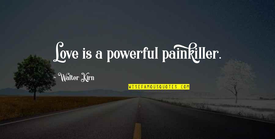 Painkiller Quotes By Walter Kirn: Love is a powerful painkiller.