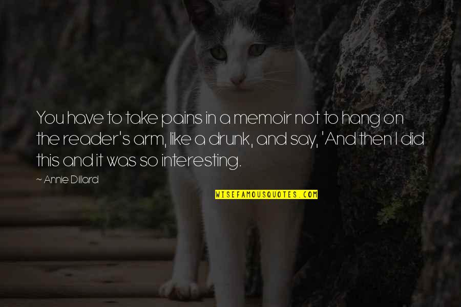 Painkiller Three Quotes By Annie Dillard: You have to take pains in a memoir Painkiller Three Quotes By Annie Dillard: You have to take pains in a memoir