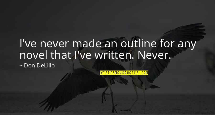 Painless Life Quotes By Don DeLillo: I've never made an outline for any novel