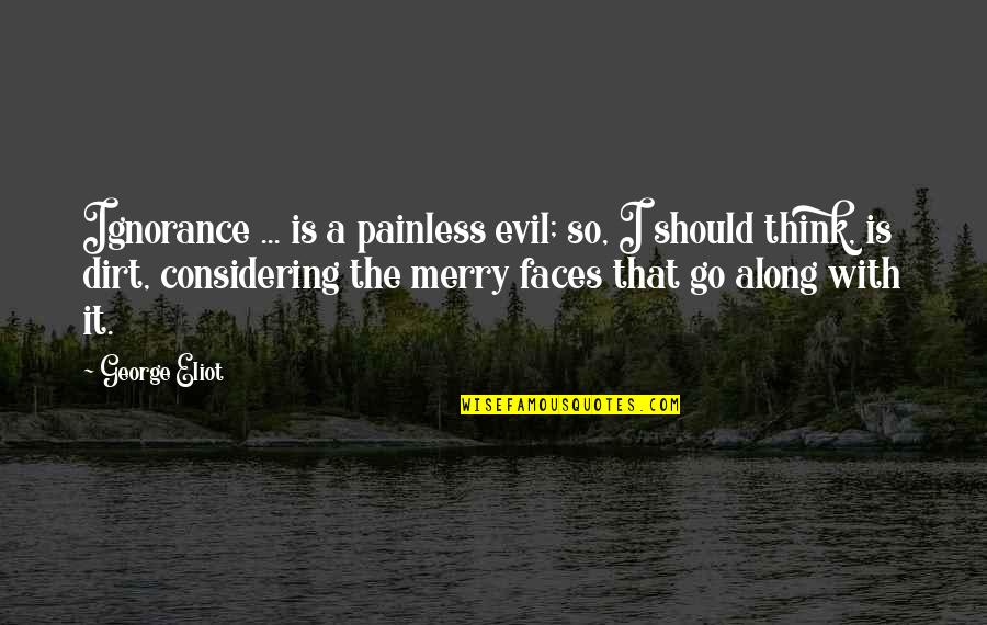 Painless Quotes By George Eliot: Ignorance ... is a painless evil; so, I