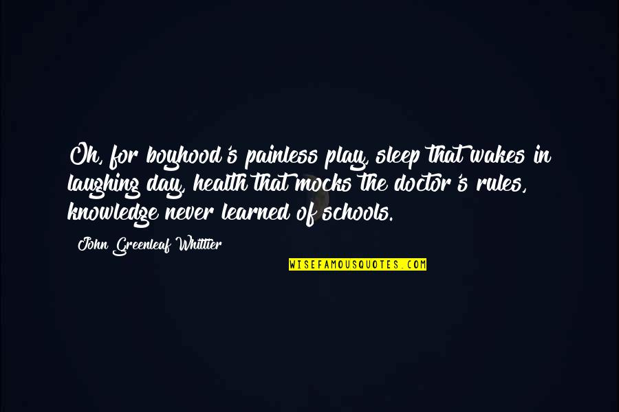 Painless Quotes By John Greenleaf Whittier: Oh, for boyhood's painless play, sleep that wakes
