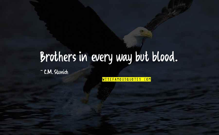 Painlessly Clean Quotes By C.M. Stunich: Brothers in every way but blood. Painlessly Clean Quotes By C.M. Stunich: Brothers in every way but blood.