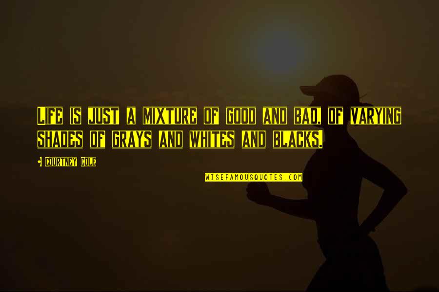 Painlessness Synonym Quotes By Courtney Cole: Life is just a mixture of good and Painlessness Synonym Quotes By Courtney Cole: Life is just a mixture of good and