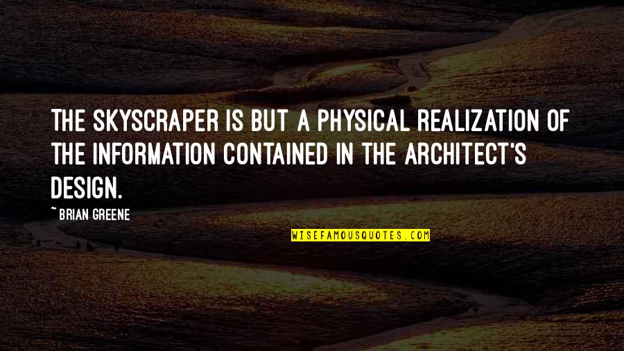 Painnox Quotes By Brian Greene: The skyscraper is but a physical realization of Painnox Quotes By Brian Greene: The skyscraper is but a physical realization of
