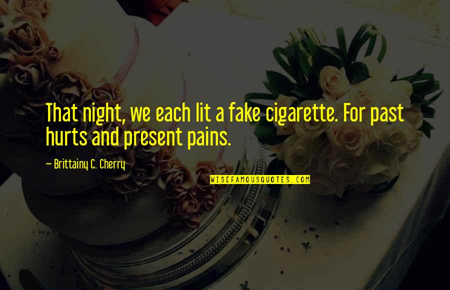 Pains And Hurts Quotes By Brittainy C. Cherry: That night, we each lit a fake cigarette.