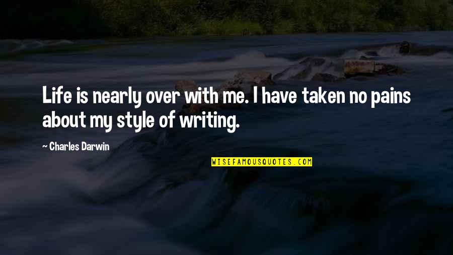 Pains In Life Quotes By Charles Darwin: Life is nearly over with me. I have