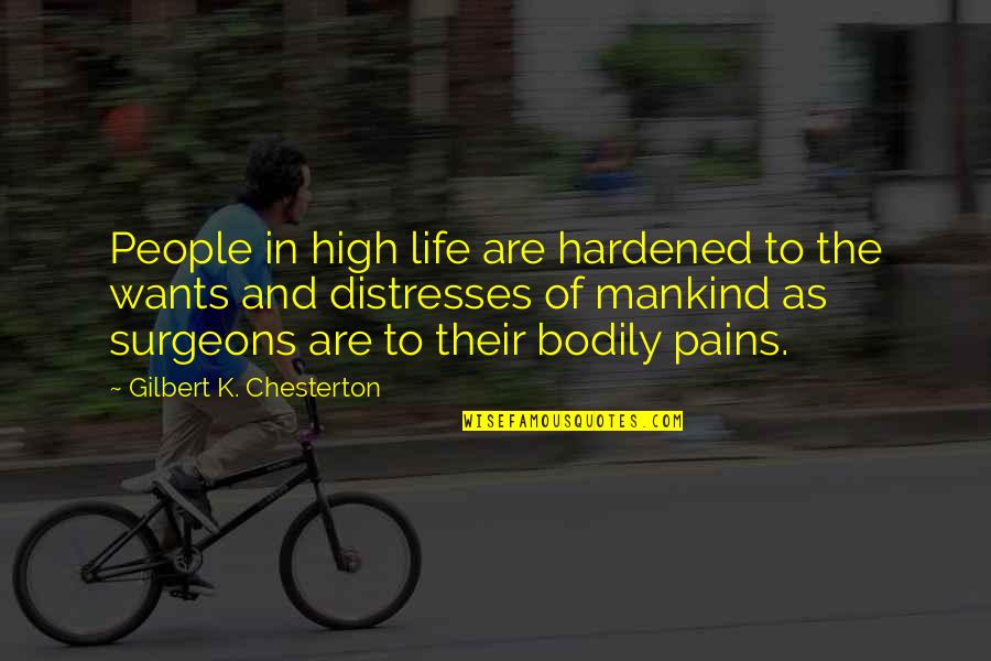 Pains In Life Quotes By Gilbert K. Chesterton: People in high life are hardened to the