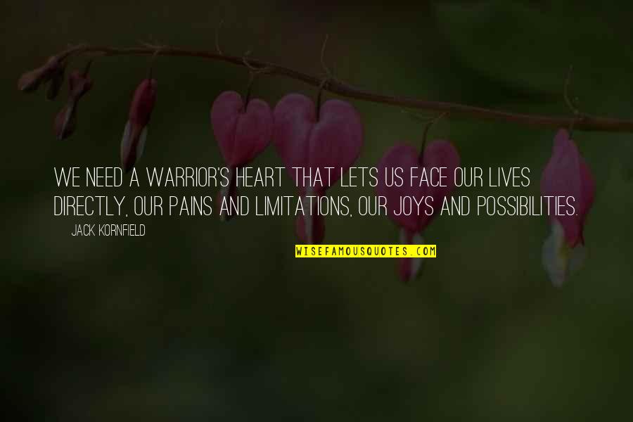 Pains In Life Quotes By Jack Kornfield: We need a warrior's heart that lets us