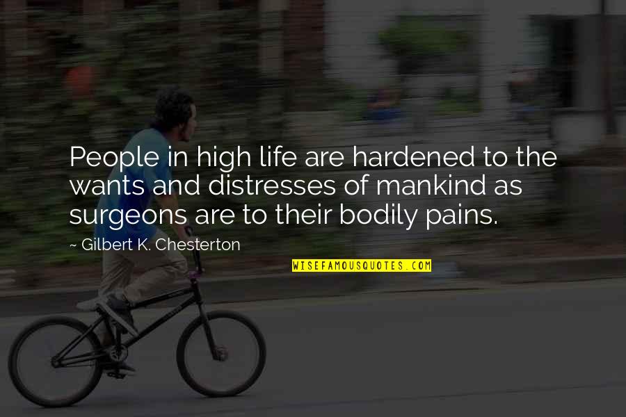 Pains Of Life Quotes By Gilbert K. Chesterton: People in high life are hardened to the