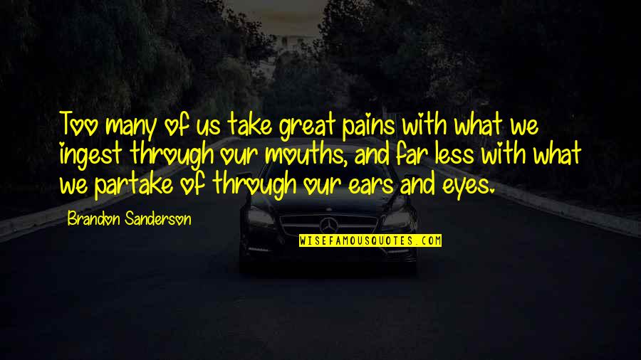 Pains Quotes By Brandon Sanderson: Too many of us take great pains with Pains Quotes By Brandon Sanderson: Too many of us take great pains with