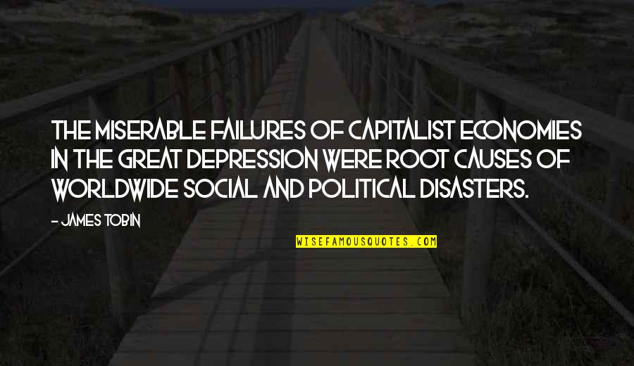 Painstaking Quotes By James Tobin: The miserable failures of capitalist economies in the