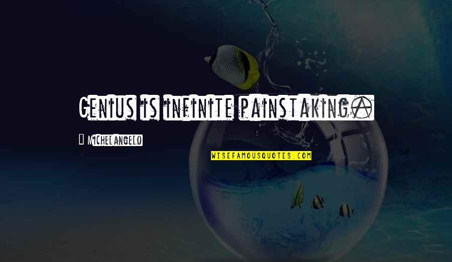 Painstaking Quotes By Michelangelo: Genius is infinite painstaking.