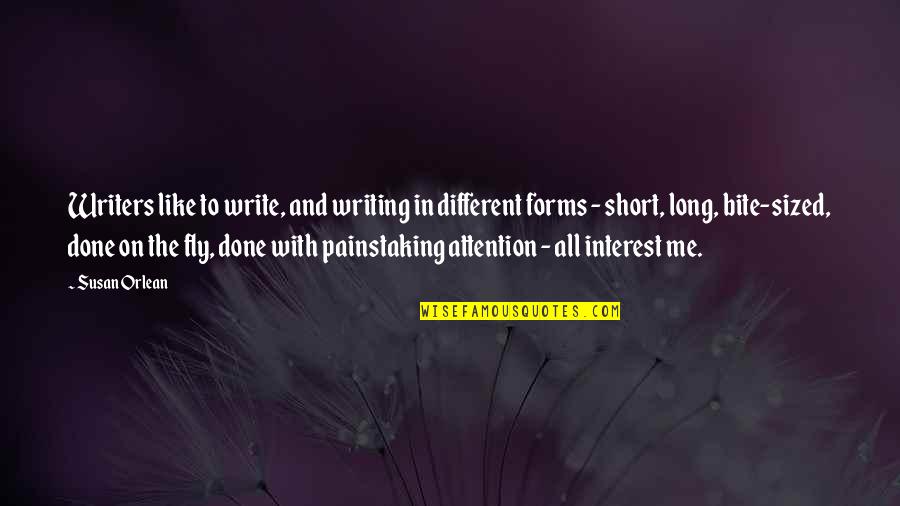 Painstaking Quotes By Susan Orlean: Writers like to write, and writing in different