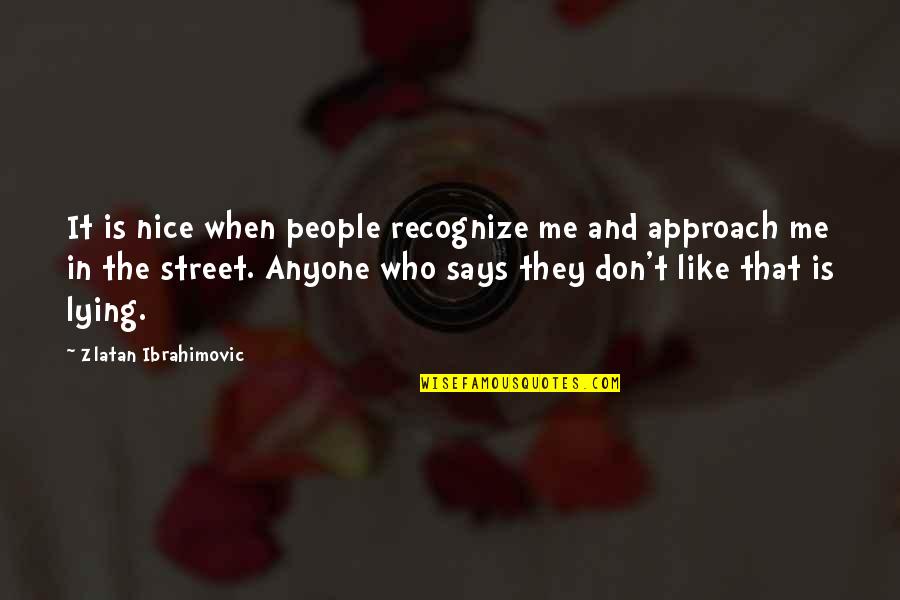 Painstaking Synonym Quotes By Zlatan Ibrahimovic: It is nice when people recognize me and Painstaking Synonym Quotes By Zlatan Ibrahimovic: It is nice when people recognize me and