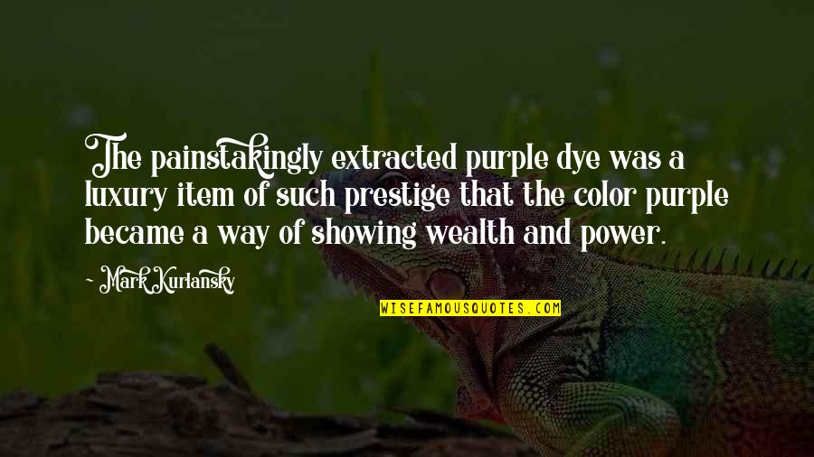 Painstakingly Quotes By Mark Kurlansky: The painstakingly extracted purple dye was a luxury