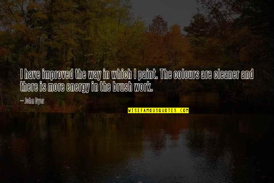 Paint And Brush Quotes By John Dyer: I have improved the way in which I Paint And Brush Quotes By John Dyer: I have improved the way in which I
