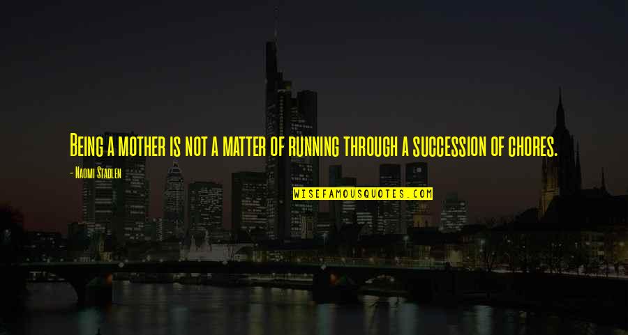 Paint And Brush Quotes By Naomi Stadlen: Being a mother is not a matter of