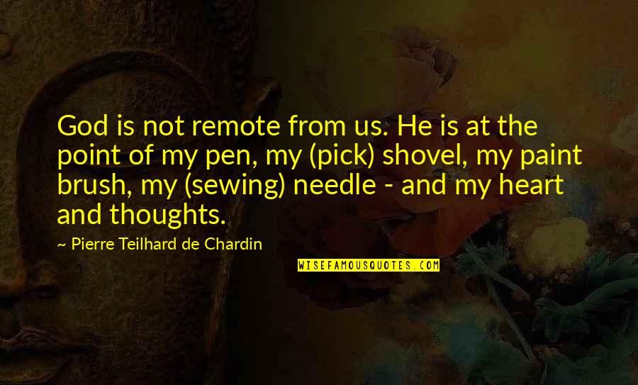 Paint And Brush Quotes By Pierre Teilhard De Chardin: God is not remote from us. He is Paint And Brush Quotes By Pierre Teilhard De Chardin: God is not remote from us. He is