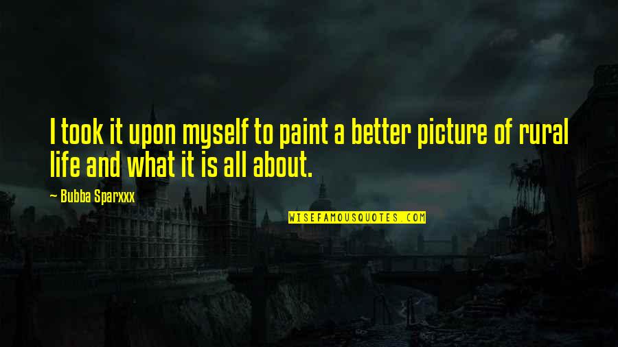 Paint And Life Quotes By Bubba Sparxxx: I took it upon myself to paint a
