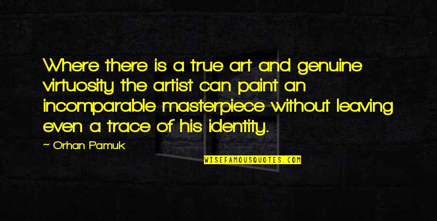 Paint And Life Quotes By Orhan Pamuk: Where there is a true art and genuine