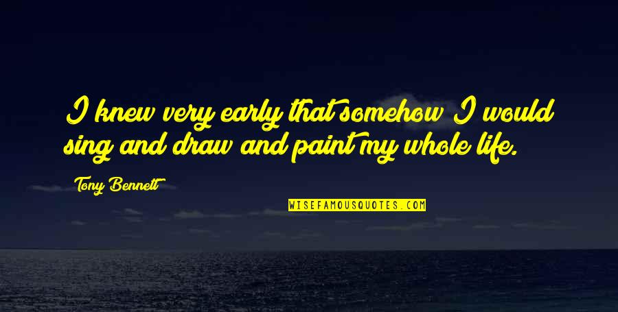 Paint And Life Quotes By Tony Bennett: I knew very early that somehow I would