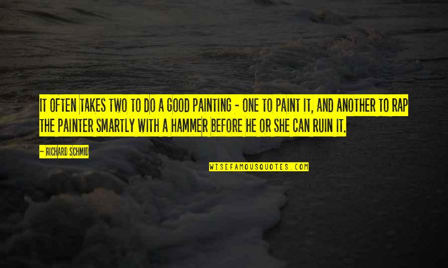 Paint And Painter Quotes By Richard Schmid: It often takes two to do a good Paint And Painter Quotes By Richard Schmid: It often takes two to do a good