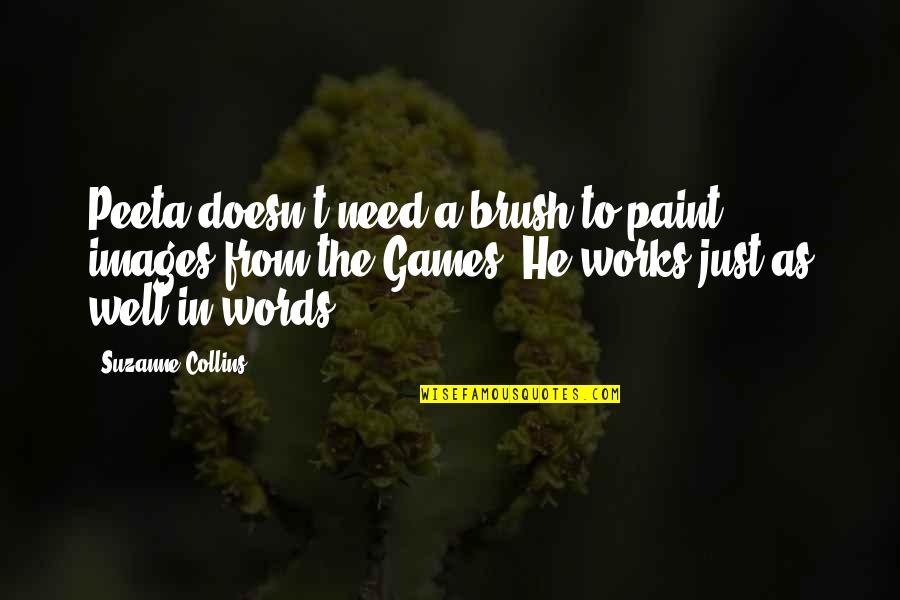 Paint Brush Quotes By Suzanne Collins: Peeta doesn't need a brush to paint images