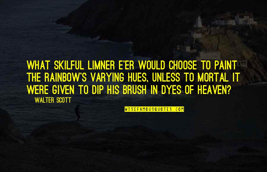 Paint Brush Quotes By Walter Scott: What skilful limner e'er would choose To paint
