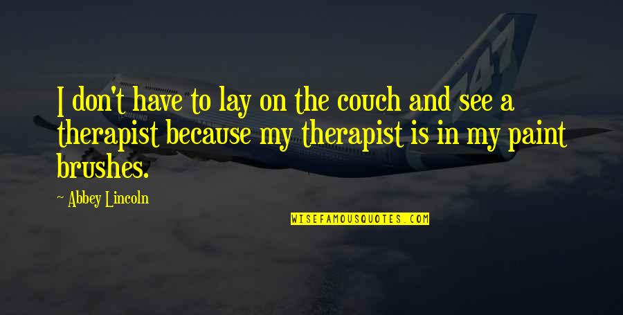 Paint Brushes Quotes By Abbey Lincoln: I don't have to lay on the couch