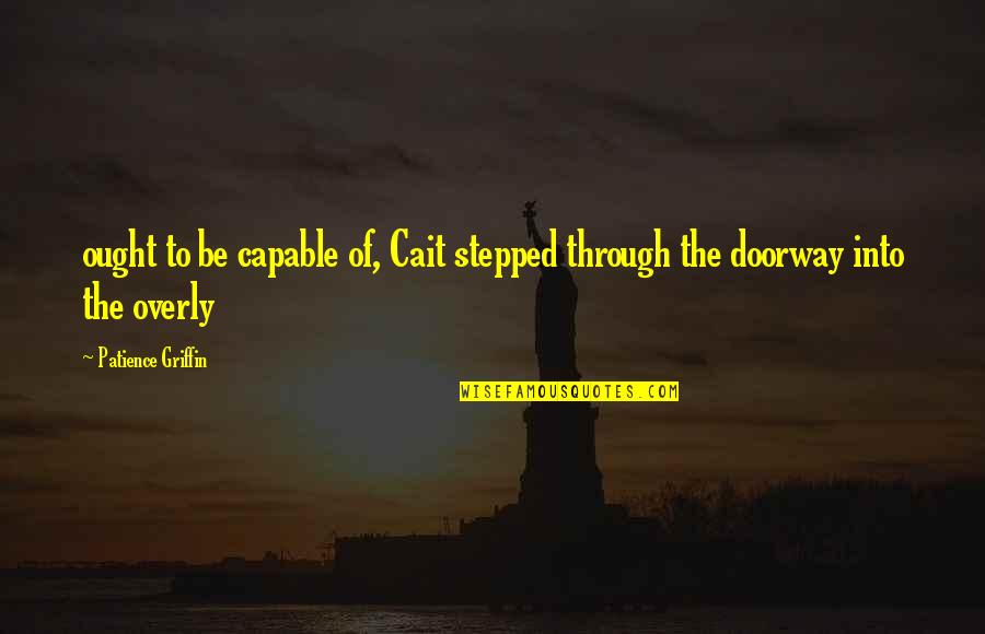 Paint Chips Quotes By Patience Griffin: ought to be capable of, Cait stepped through Paint Chips Quotes By Patience Griffin: ought to be capable of, Cait stepped through