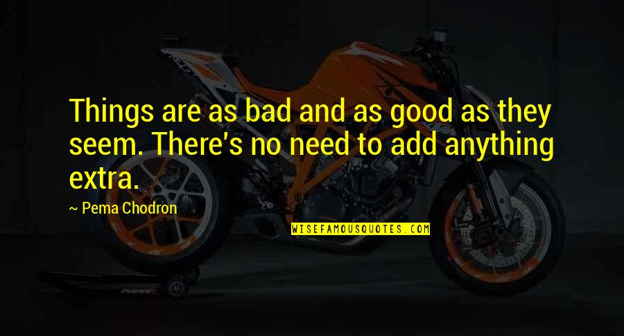 Paint Chips Quotes By Pema Chodron: Things are as bad and as good as