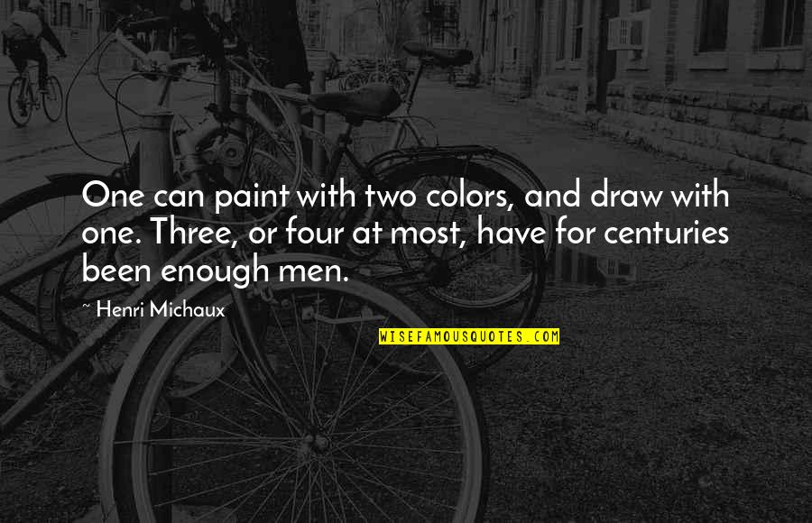 Paint Color Quotes By Henri Michaux: One can paint with two colors, and draw