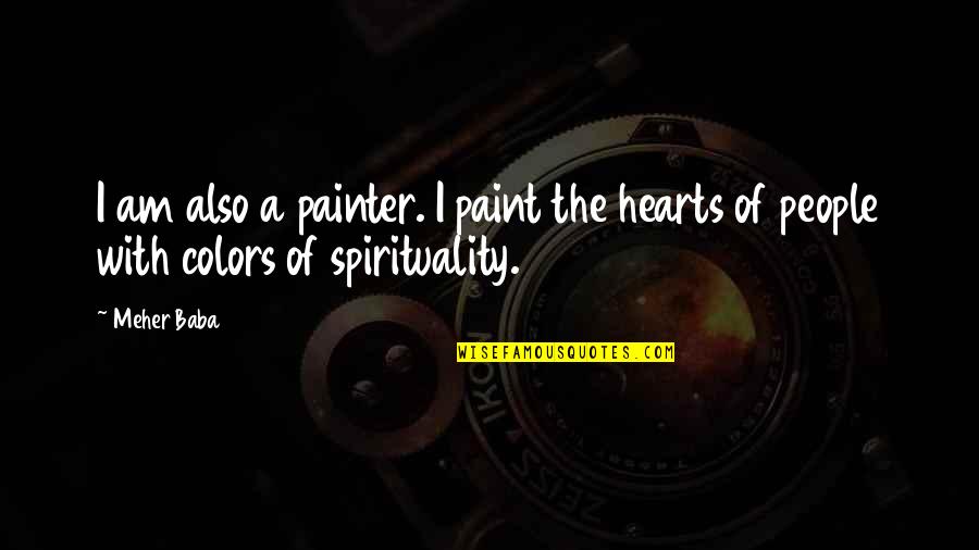 Paint Color Quotes By Meher Baba: I am also a painter. I paint the