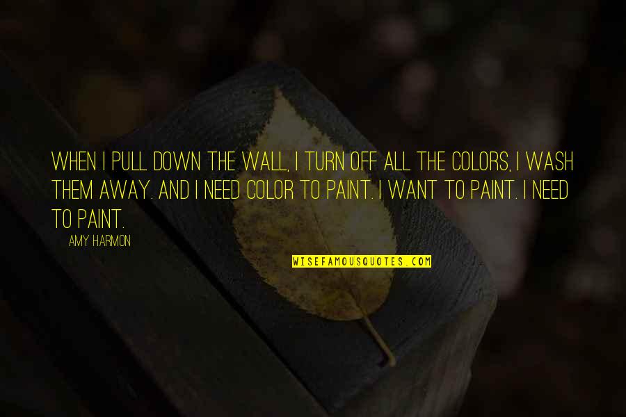 Paint Colors Quotes By Amy Harmon: When I pull down the wall, I turn