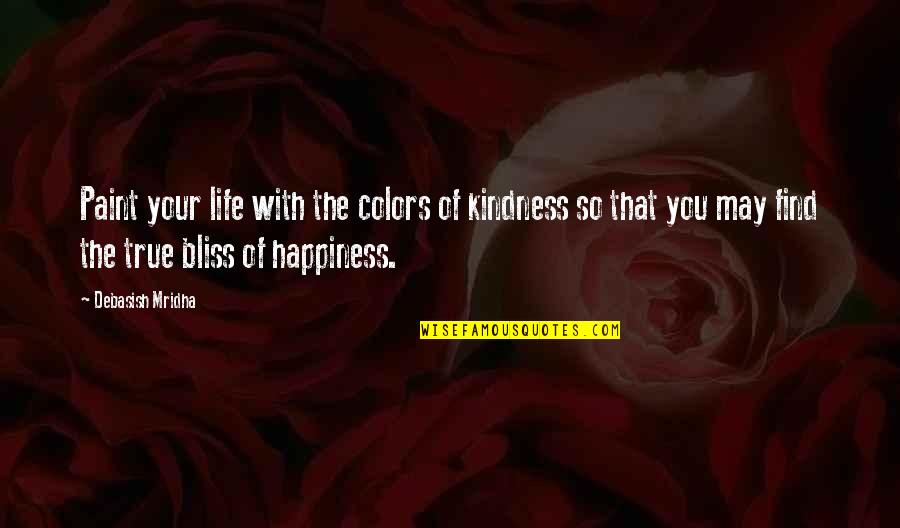Paint Colors Quotes By Debasish Mridha: Paint your life with the colors of kindness