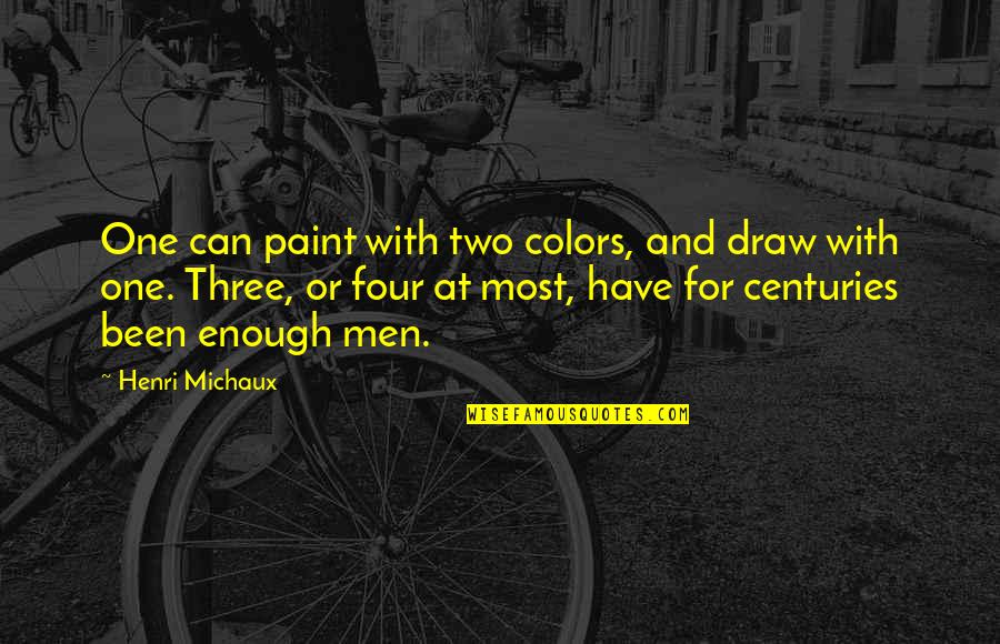Paint Colors Quotes By Henri Michaux: One can paint with two colors, and draw