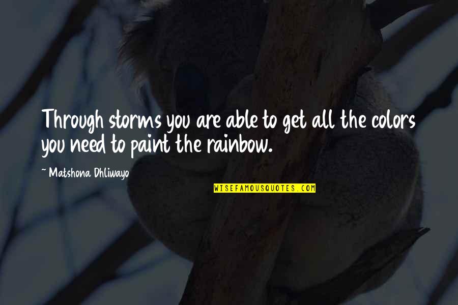 Paint Colors Quotes By Matshona Dhliwayo: Through storms you are able to get all