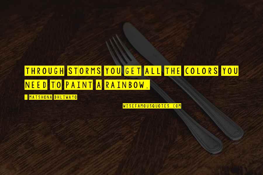 Paint Colors Quotes By Matshona Dhliwayo: Through storms you get all the colors you