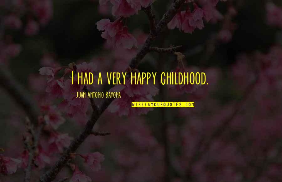 Paint Drying Quotes By Juan Antonio Bayona: I had a very happy childhood. Paint Drying Quotes By Juan Antonio Bayona: I had a very happy childhood.